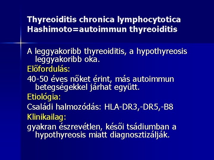 Thyreoiditis chronica lymphocytotica Hashimoto=autoimmun thyreoiditis A leggyakoribb thyreoiditis, a hypothyreosis leggyakoribb oka. Előfordulás: 40