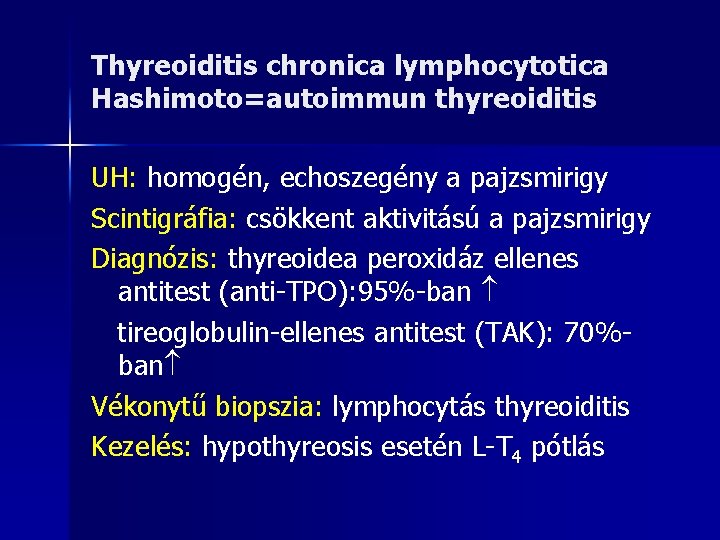 Thyreoiditis chronica lymphocytotica Hashimoto=autoimmun thyreoiditis UH: homogén, echoszegény a pajzsmirigy Scintigráfia: csökkent aktivitású a