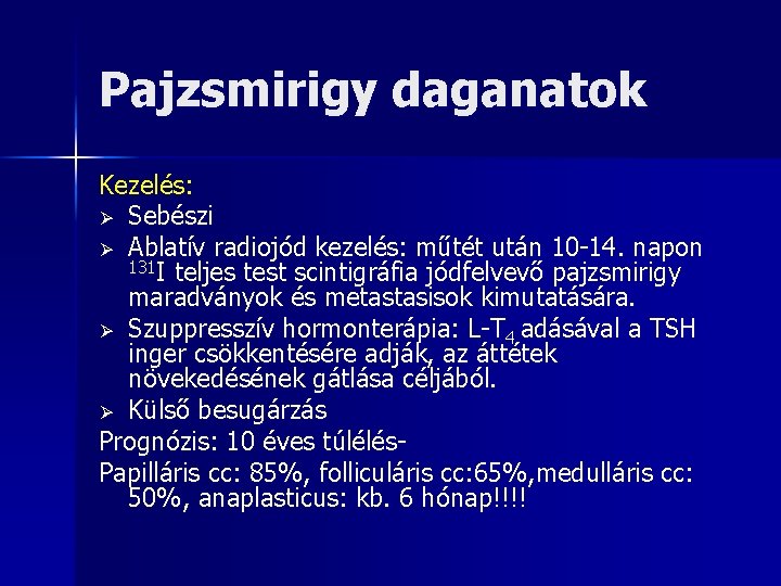 Pajzsmirigy daganatok Kezelés: Ø Sebészi Ø Ablatív radiojód kezelés: műtét után 10 -14. napon