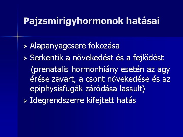 Pajzsmirigyhormonok hatásai Alapanyagcsere fokozása Ø Serkentik a növekedést és a fejlődést (prenatalis hormonhiány esetén