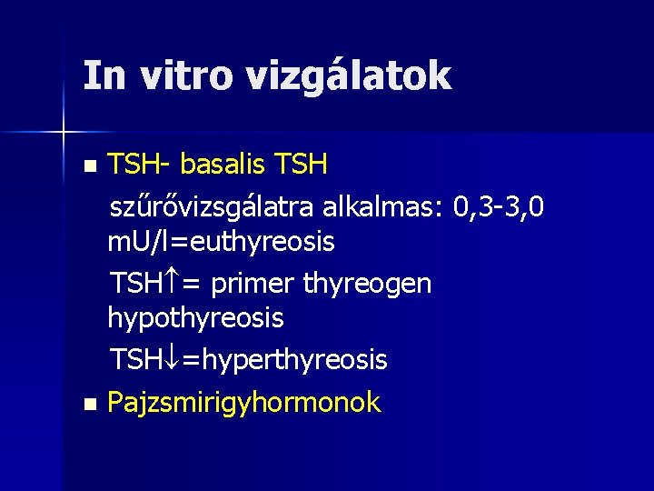 In vitro vizgálatok TSH- basalis TSH szűrővizsgálatra alkalmas: 0, 3 -3, 0 m. U/l=euthyreosis
