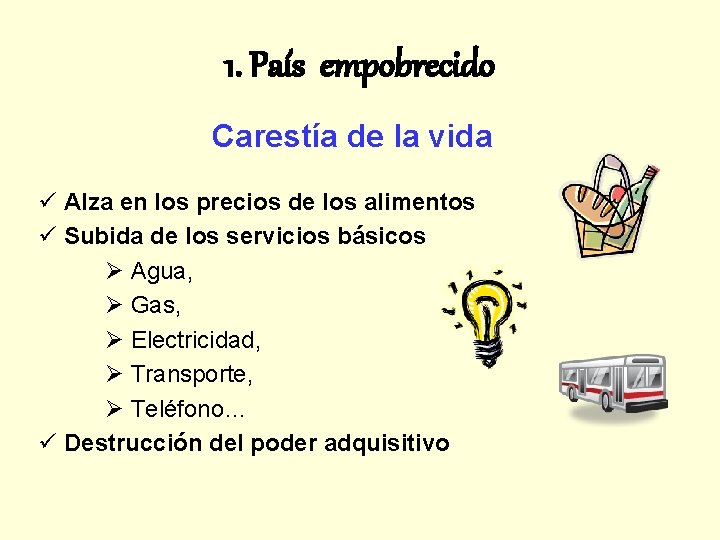 1. País empobrecido Carestía de la vida Alza en los precios de los alimentos