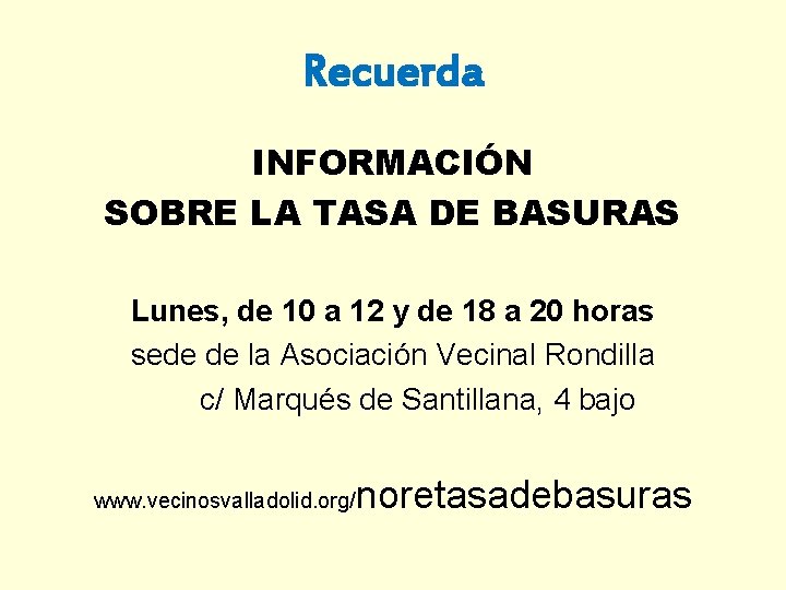 Recuerda INFORMACIÓN SOBRE LA TASA DE BASURAS Lunes, de 10 a 12 y de