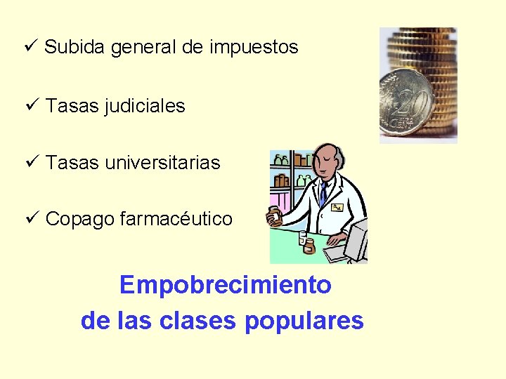  Subida general de impuestos Tasas judiciales Tasas universitarias Copago farmacéutico Empobrecimiento de las