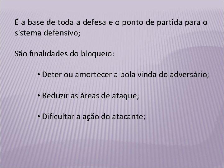 É a base de toda a defesa e o ponto de partida para o