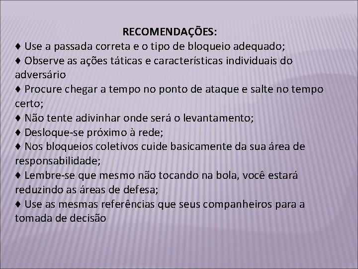 RECOMENDAÇÕES: ♦ Use a passada correta e o tipo de bloqueio adequado; ♦ Observe