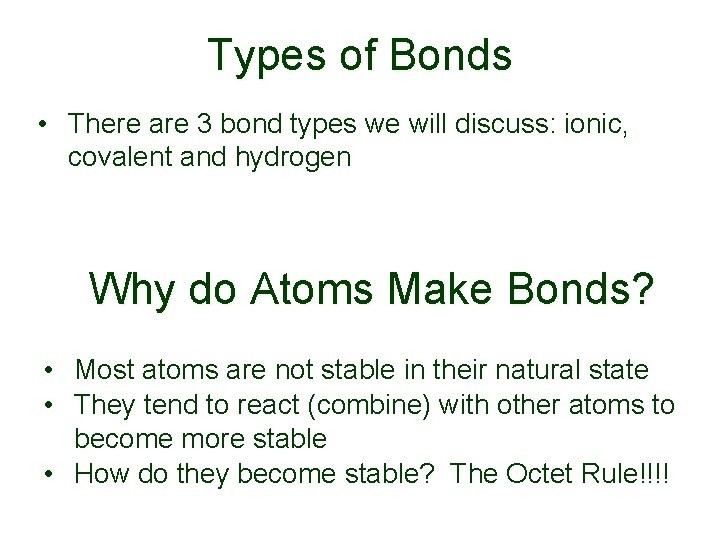 Types of Bonds • There are 3 bond types we will discuss: ionic, covalent