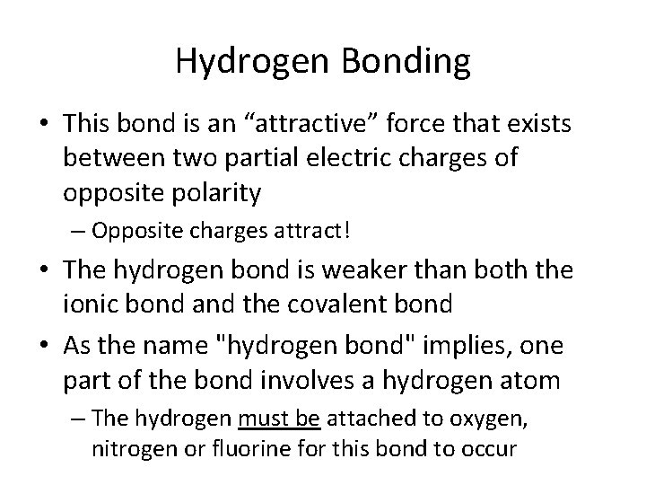 Hydrogen Bonding • This bond is an “attractive” force that exists between two partial