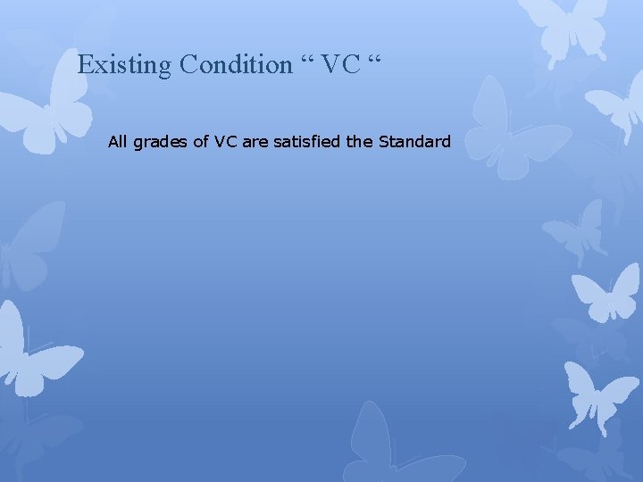 Existing Condition “ VC “ All grades of VC are satisfied the Standard 