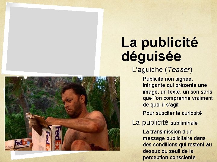 La publicité déguisée L’aguiche (Teaser) Publicité non signée, intrigante qui présente une image, un