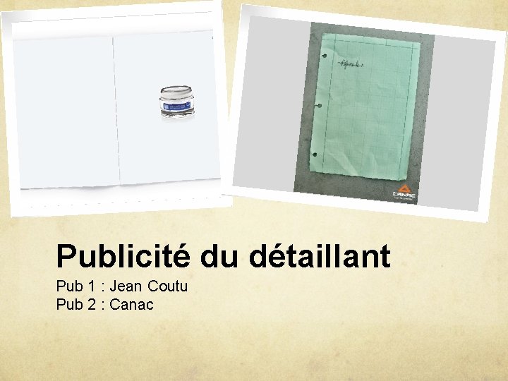 Publicité du détaillant Pub 1 : Jean Coutu Pub 2 : Canac 