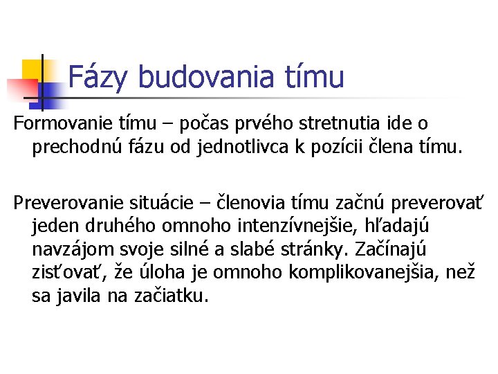 Fázy budovania tímu Formovanie tímu – počas prvého stretnutia ide o prechodnú fázu od