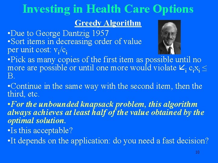 Investing in Health Care Options Greedy Algorithm • Due to George Dantzig 1957 •