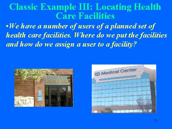 Classic Example III: Locating Health Care Facilities • We have a number of users