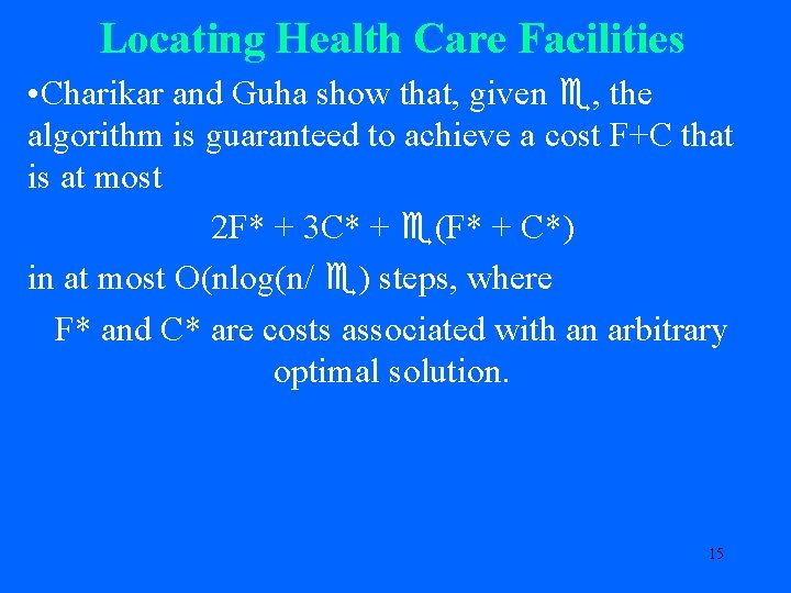 Locating Health Care Facilities • Charikar and Guha show that, given , the algorithm