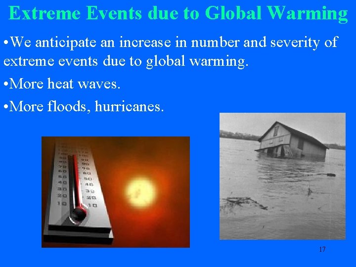 Extreme Events due to Global Warming • We anticipate an increase in number and