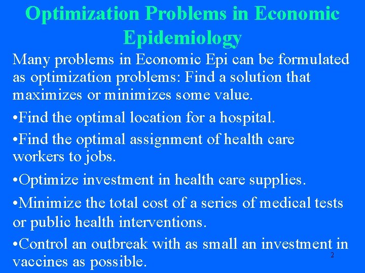 Optimization Problems in Economic Epidemiology Many problems in Economic Epi can be formulated as