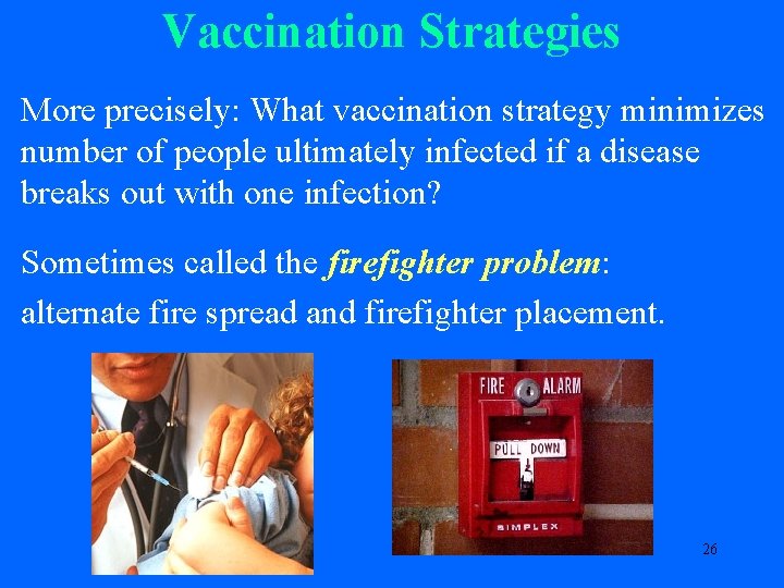 Vaccination Strategies More precisely: What vaccination strategy minimizes number of people ultimately infected if