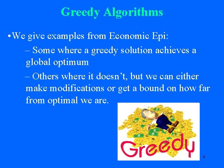 Greedy Algorithms • We give examples from Economic Epi: – Some where a greedy