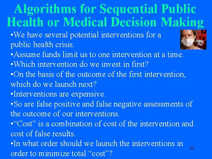 Algorithms for Sequential Public Health or Medical Decision Making • We have several potential