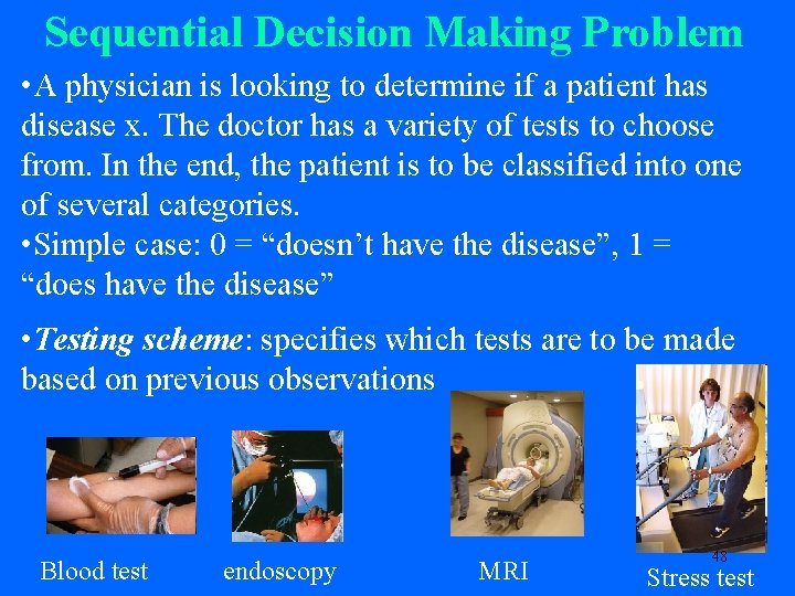 Sequential Decision Making Problem • A physician is looking to determine if a patient