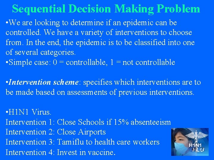 Sequential Decision Making Problem • We are looking to determine if an epidemic can