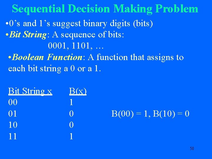 Sequential Decision Making Problem • 0’s and 1’s suggest binary digits (bits) • Bit