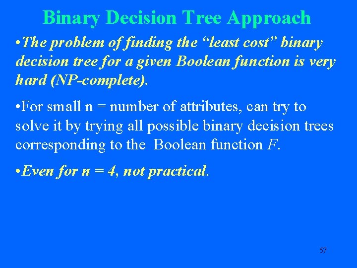 Binary Decision Tree Approach • The problem of finding the “least cost” binary decision