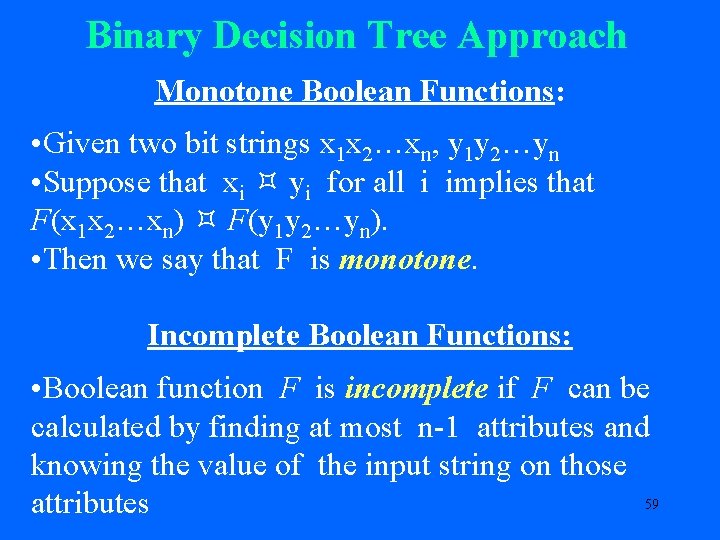 Binary Decision Tree Approach Monotone Boolean Functions: • Given two bit strings x 1