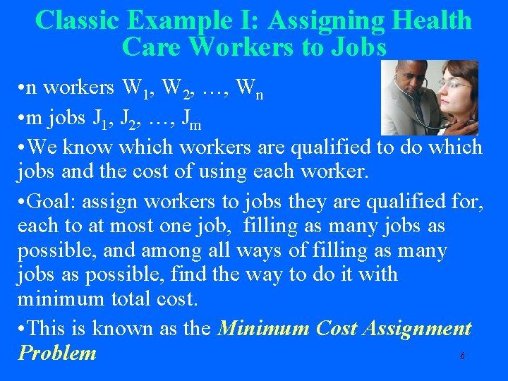 Classic Example I: Assigning Health Care Workers to Jobs • n workers W 1,
