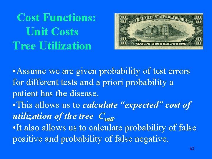 Cost Functions: Unit Costs Tree Utilization • Assume we are given probability of test