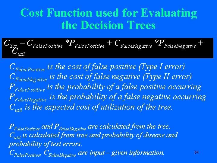 Cost Function used for Evaluating the Decision Trees CTot = CFalse. Positive *PFalse. Positive