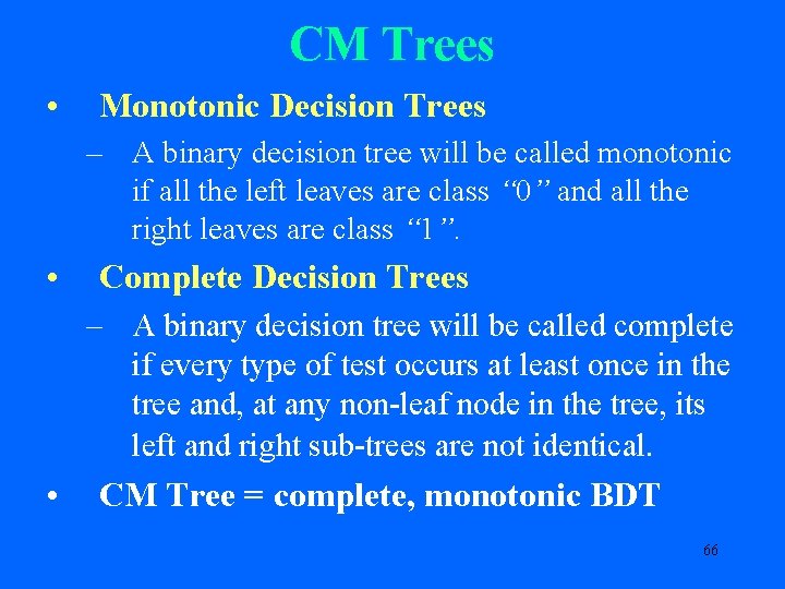 CM Trees • Monotonic Decision Trees – A binary decision tree will be called