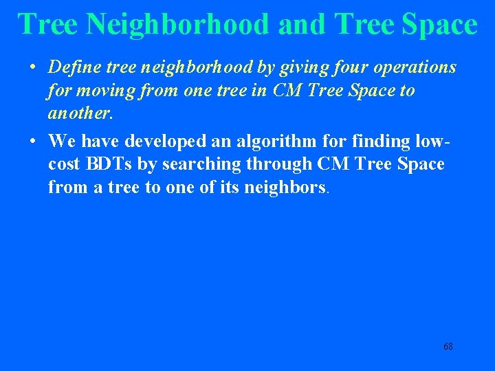 Tree Neighborhood and Tree Space • Define tree neighborhood by giving four operations for