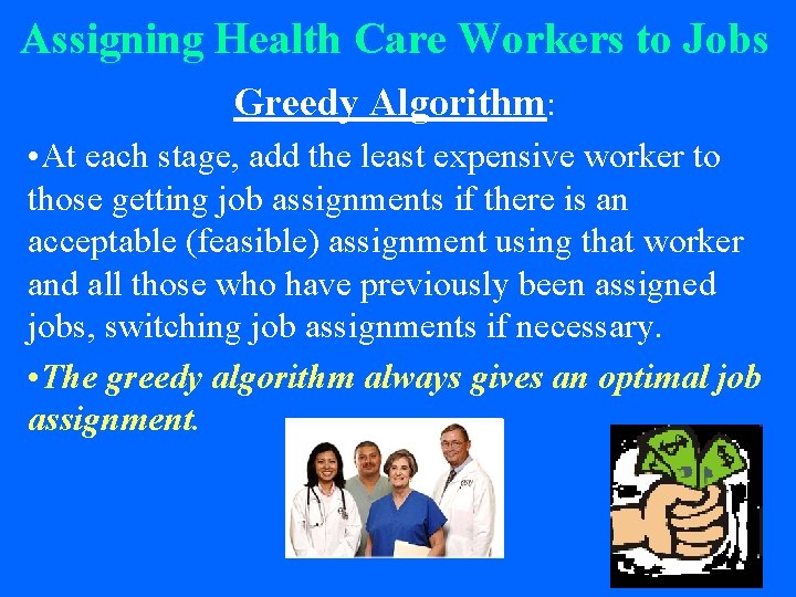 Assigning Health Care Workers to Jobs Greedy Algorithm: • At each stage, add the