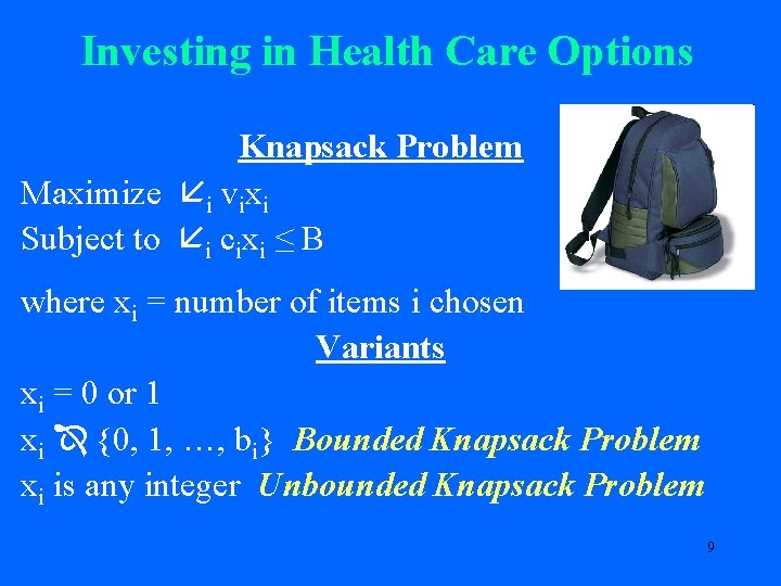 Investing in Health Care Options Knapsack Problem Maximize i vixi Subject to i cixi