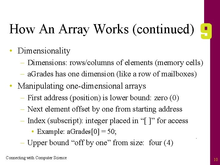 How An Array Works (continued) • Dimensionality – Dimensions: rows/columns of elements (memory cells)
