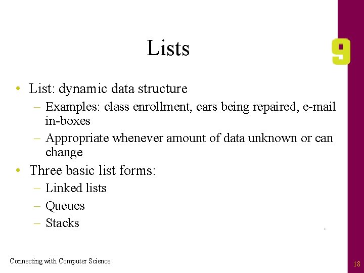 Lists • List: dynamic data structure – Examples: class enrollment, cars being repaired, e-mail