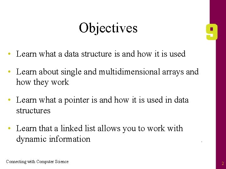Objectives • Learn what a data structure is and how it is used •