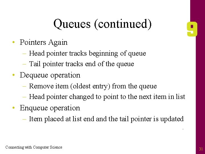 Queues (continued) • Pointers Again – Head pointer tracks beginning of queue – Tail