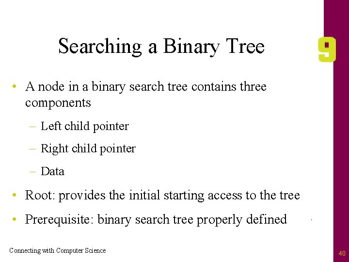 Searching a Binary Tree • A node in a binary search tree contains three