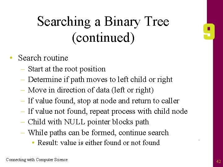Searching a Binary Tree (continued) • Search routine – – – – Start at