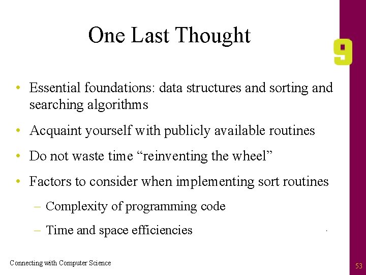 One Last Thought • Essential foundations: data structures and sorting and searching algorithms •