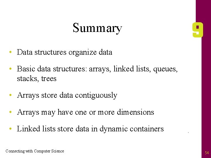 Summary • Data structures organize data • Basic data structures: arrays, linked lists, queues,