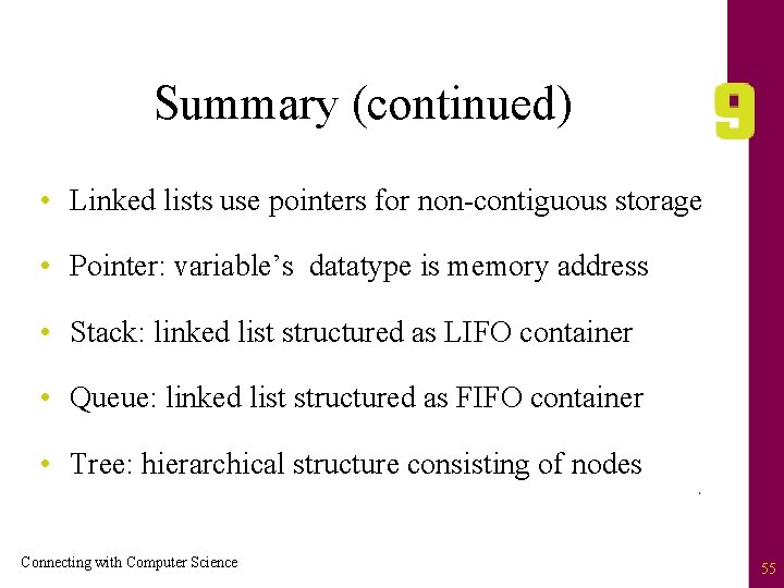 Summary (continued) • Linked lists use pointers for non-contiguous storage • Pointer: variable’s datatype