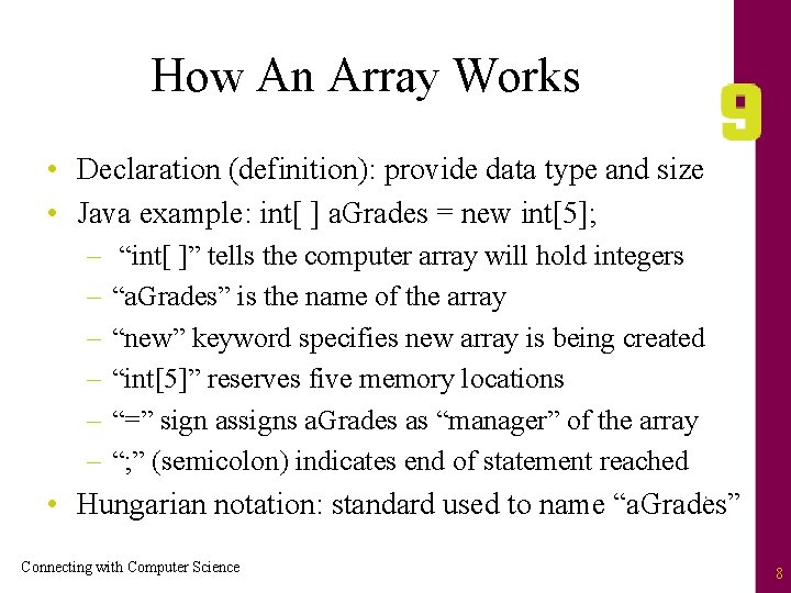 How An Array Works • Declaration (definition): provide data type and size • Java