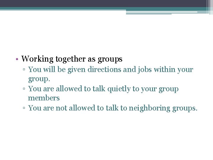  • Working together as groups ▫ You will be given directions and jobs