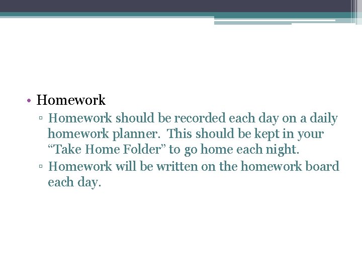  • Homework ▫ Homework should be recorded each day on a daily homework