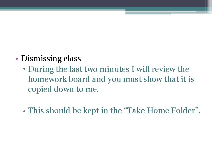  • Dismissing class ▫ During the last two minutes I will review the