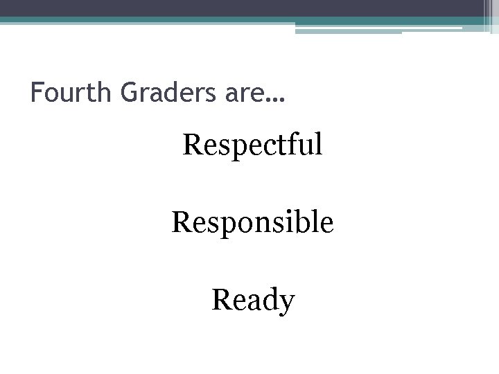 Fourth Graders are… Respectful Responsible Ready 